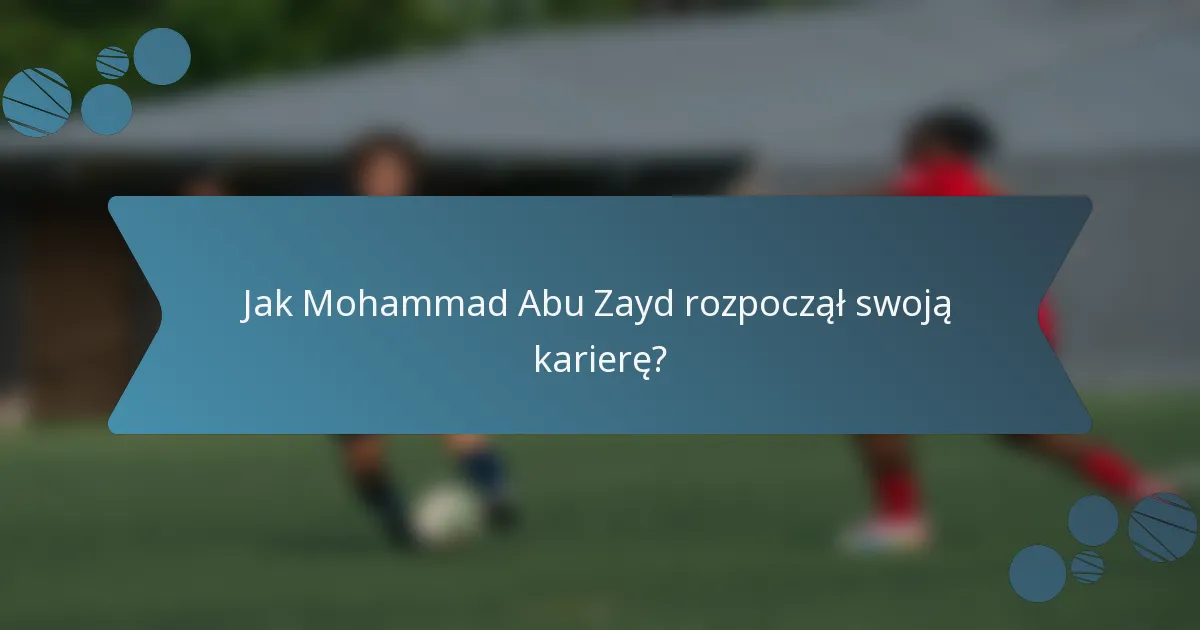 Jak Mohammad Abu Zayd rozpoczął swoją karierę?