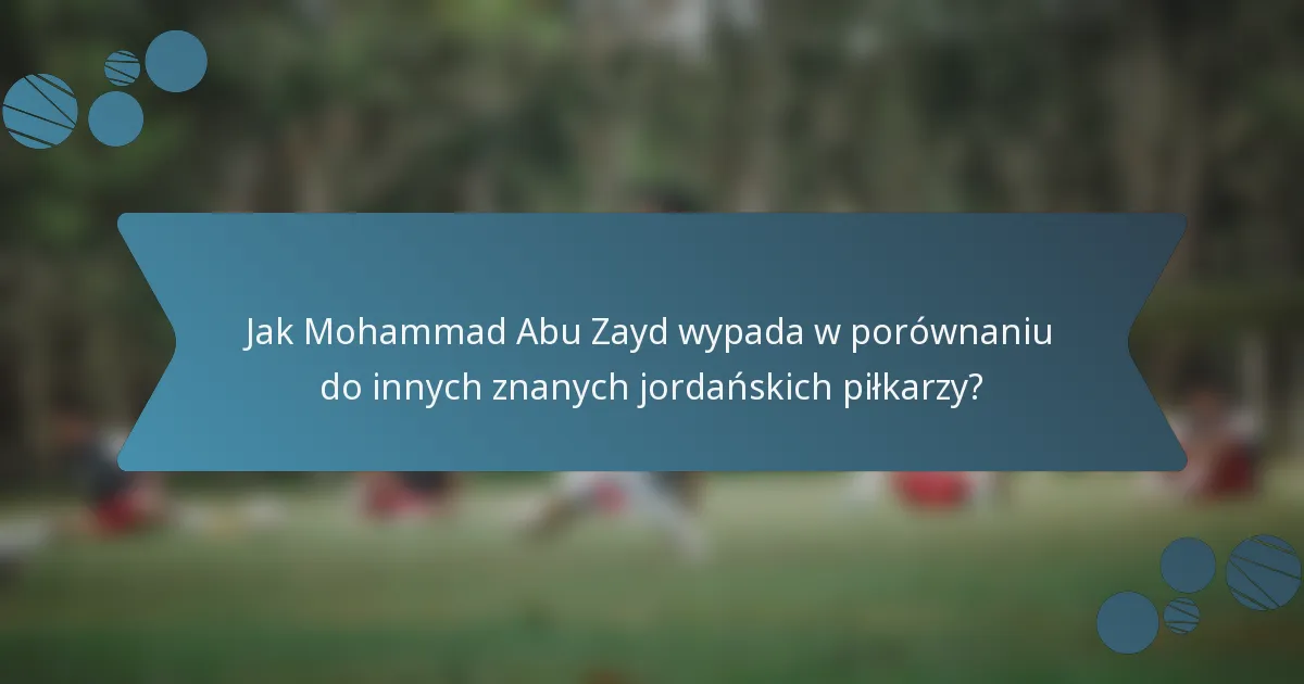 Jak Mohammad Abu Zayd wypada w porównaniu do innych znanych jordańskich piłkarzy?