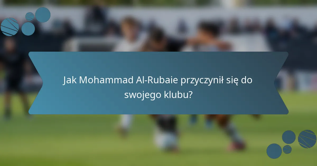 Jak Mohammad Al-Rubaie przyczynił się do swojego klubu?