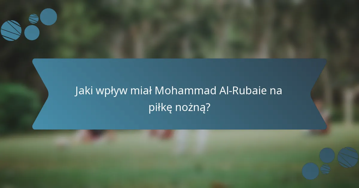 Jaki wpływ miał Mohammad Al-Rubaie na piłkę nożną?