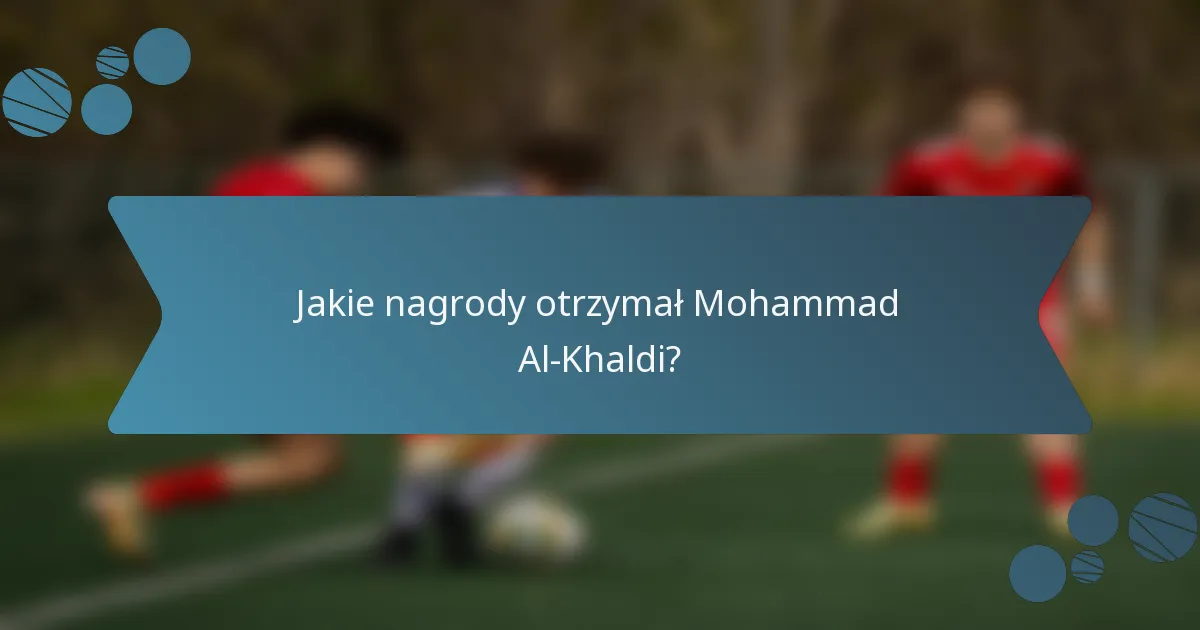 Jakie nagrody otrzymał Mohammad Al-Khaldi?