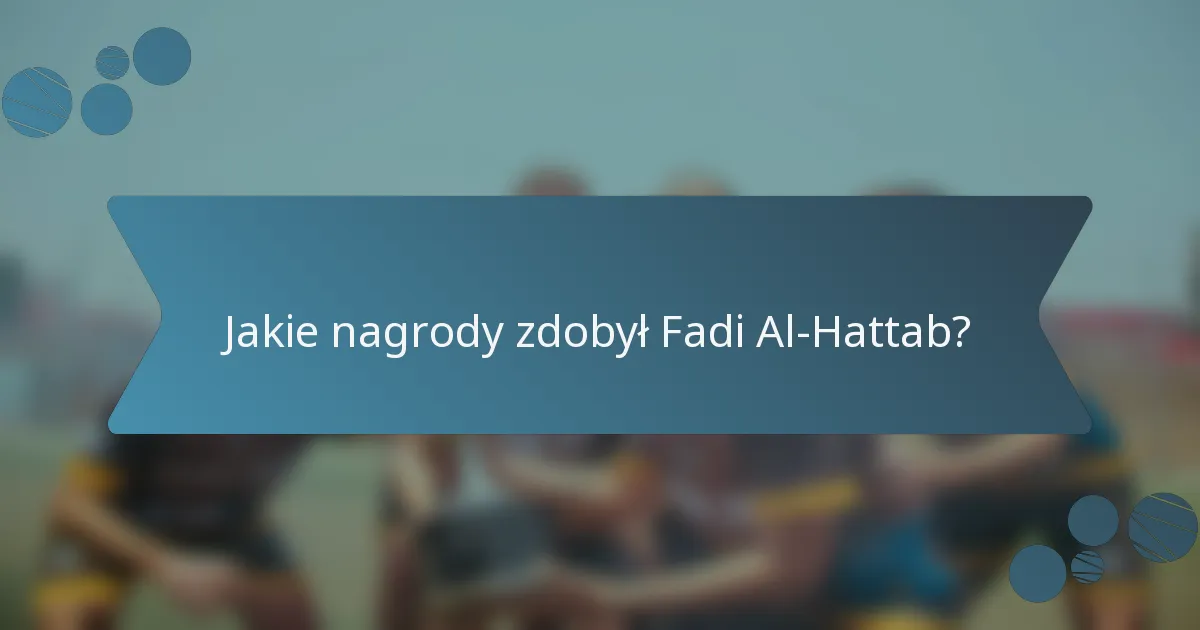 Jakie nagrody zdobył Fadi Al-Hattab?