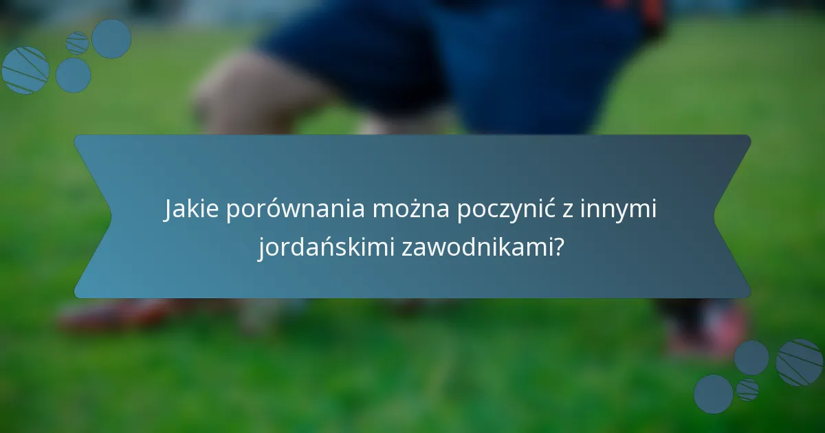 Jakie porównania można poczynić z innymi jordańskimi zawodnikami?