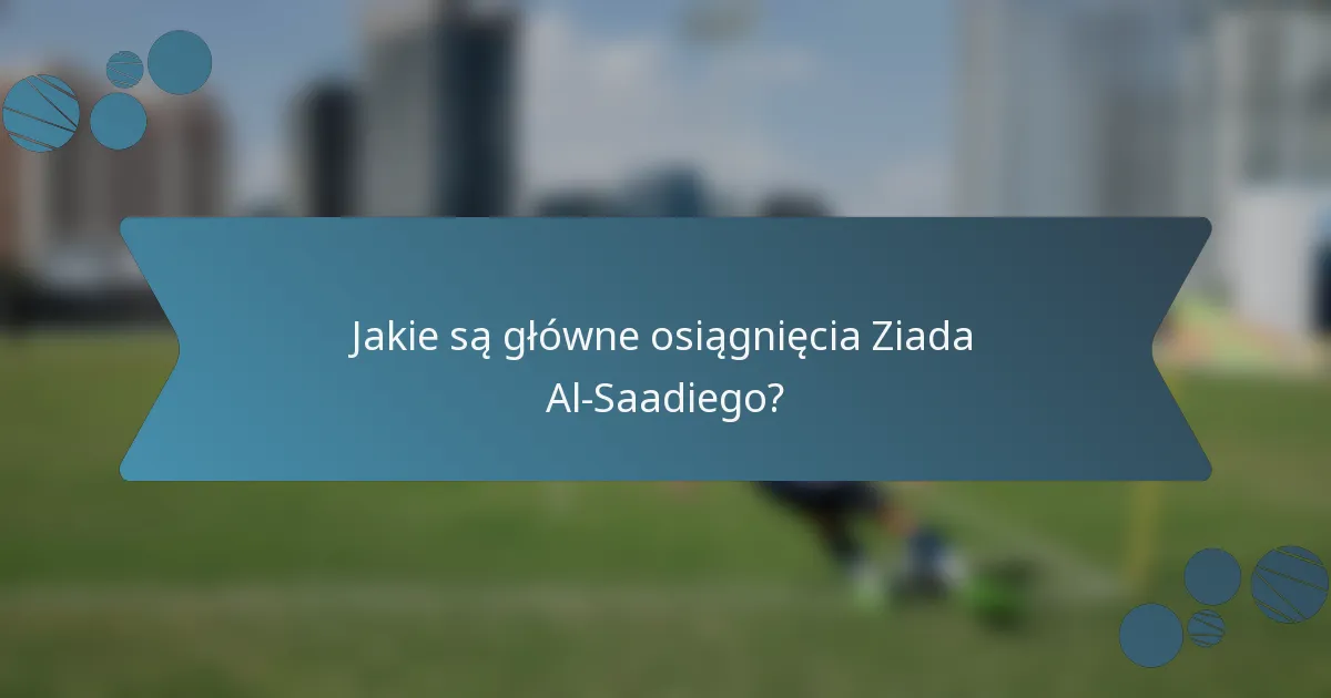Jakie są główne osiągnięcia Ziada Al-Saadiego?