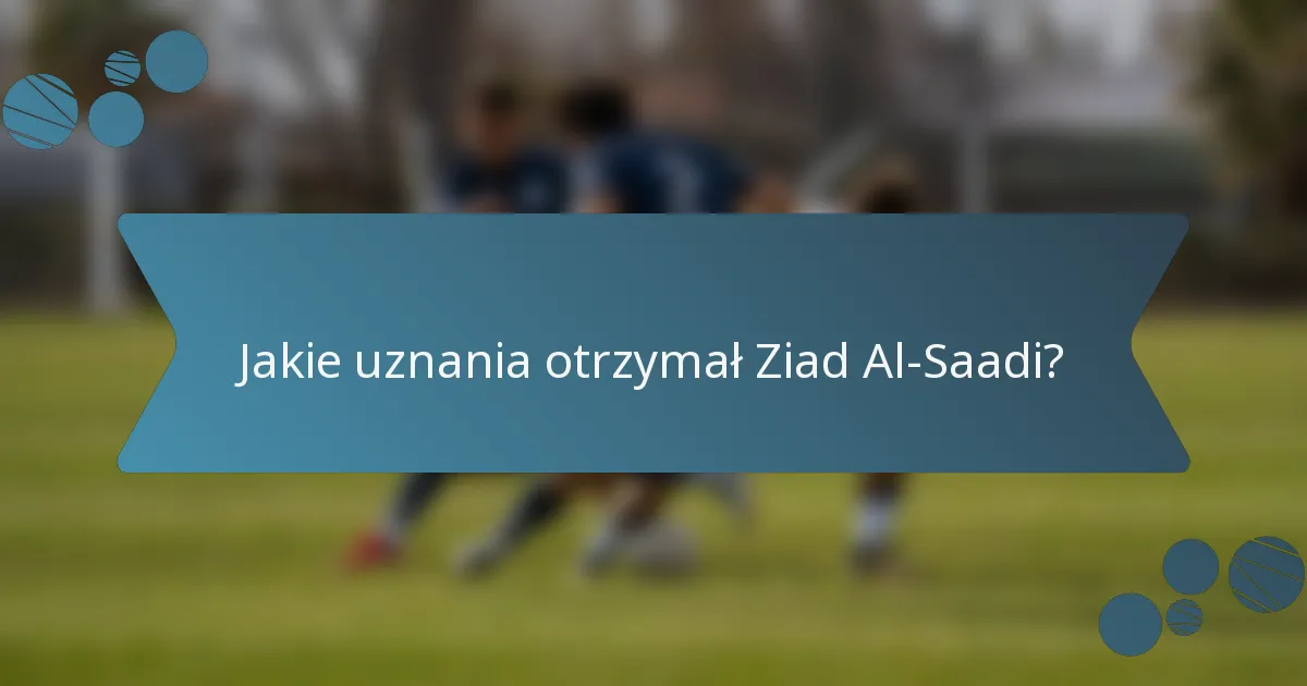 Jakie uznania otrzymał Ziad Al-Saadi?