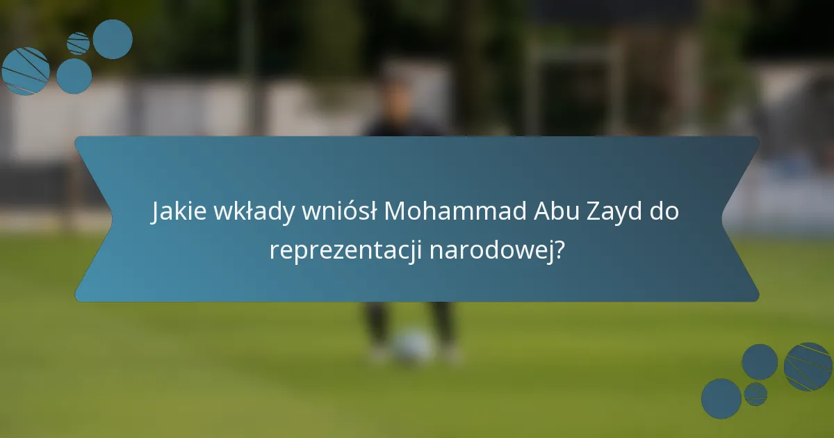 Jakie wkłady wniósł Mohammad Abu Zayd do reprezentacji narodowej?