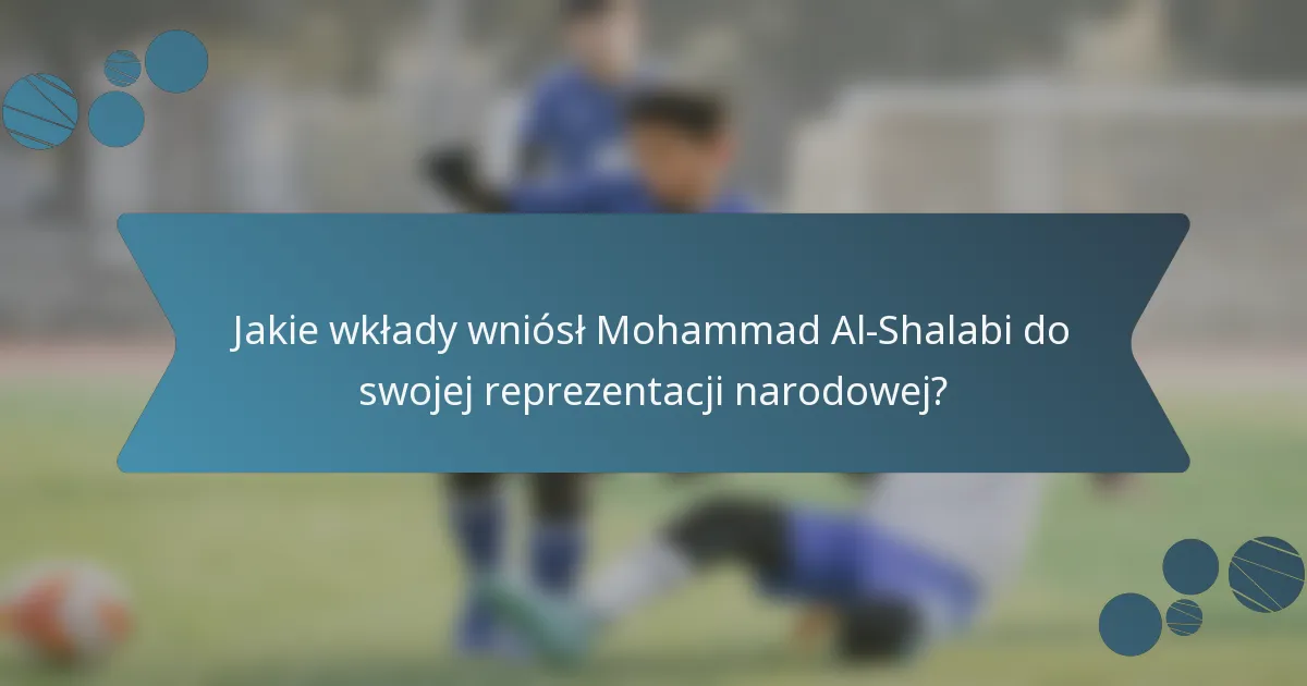 Jakie wkłady wniósł Mohammad Al-Shalabi do swojej reprezentacji narodowej?