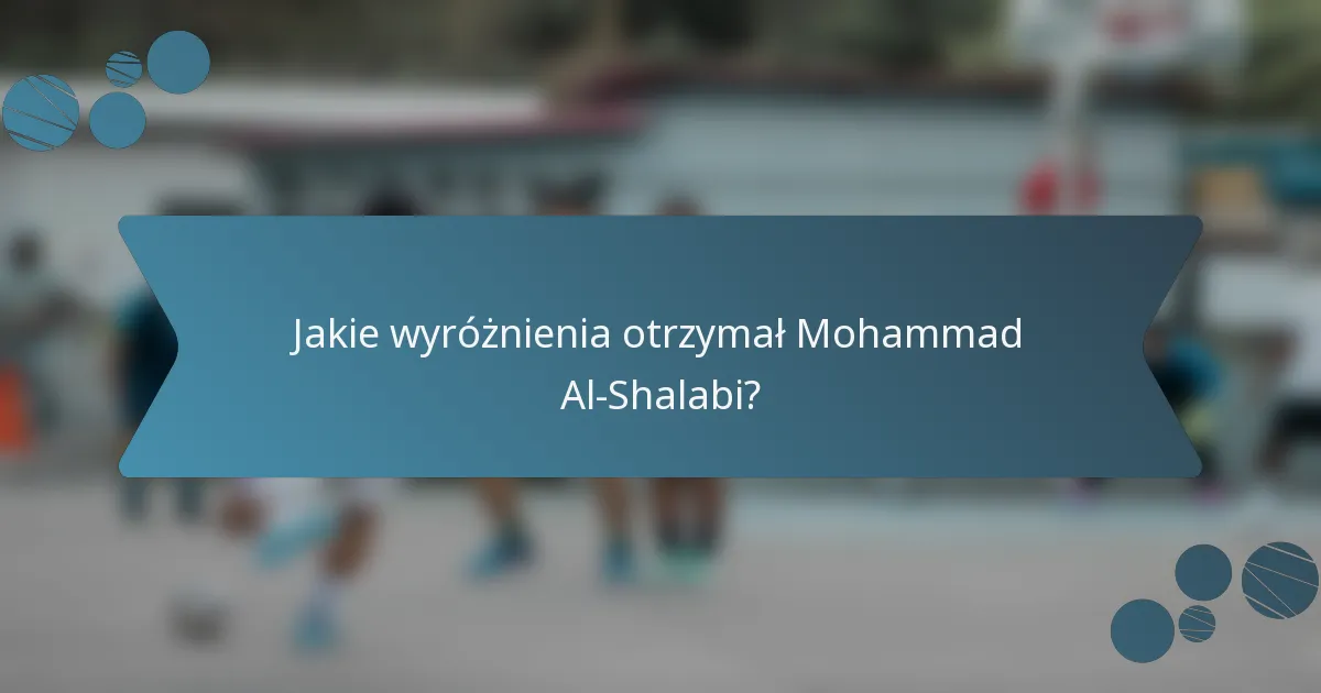 Jakie wyróżnienia otrzymał Mohammad Al-Shalabi?