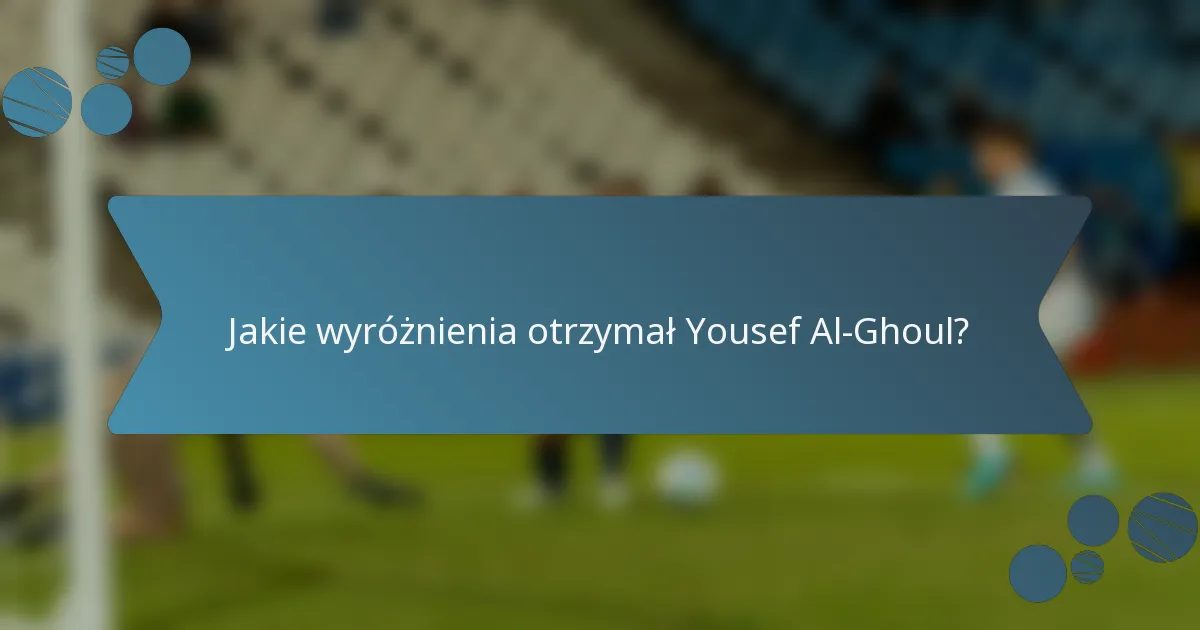 Jakie wyróżnienia otrzymał Yousef Al-Ghoul?