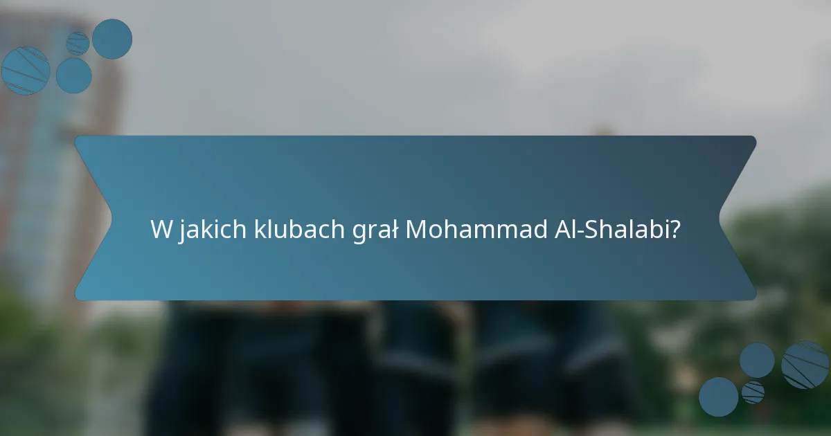 W jakich klubach grał Mohammad Al-Shalabi?